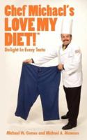 Chef Michael's Love My Diet!: Delight in Every Taste 1425980538 Book Cover