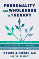 Personality and Wholeness in Therapy: Integrating 9 Patterns of Developmental Pathways in Clinical Practice 1324016299 Book Cover