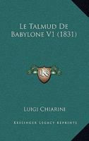 Le Talmud De Babylone V1 (1831) 1120496527 Book Cover