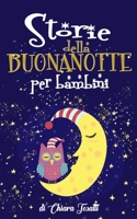 Storie della Buonanotte per Bambini: Fantastici Racconti con Animali, Dinosauri, Unicorni e Draghi per Aiutare i Bambini a Rilassarsi ed Addormentarsi ... Facendo Sogni Meravigliosi. B08PQR7VL1 Book Cover