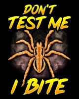 Don't Test Me I Bite: Funny Don't Test Me I Bite Sarcastic Tarantula Spiders 2020-2021 Weekly Planner & Gratitude Journal (110 Pages, 8" x 10") Blank ... Moments of Thankfulness & To Do Lists 1672624711 Book Cover