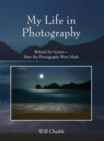 My Life in Photography: Behind the Scenes - How the Photographs Were Made 057823565X Book Cover