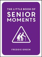 The Little Book of Senior Moments 1849537895 Book Cover