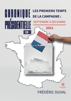 Chronique présidentielle: Tome I: Les premiers temps de la campagne: septembre à décembre 2021 B09TNPZY48 Book Cover