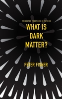 What Is Dark Matter? 0691148341 Book Cover