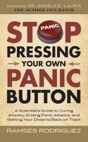 Stop Pressing Your Own Panic Button: A Scientist's Guide to Curing Anxiety, Ending Panic Attacks, and Getting Your Dreams Back on Track 1099603056 Book Cover