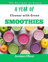 A Year of Cleanse with Green Smoothies: 365 Days of Unique, Nourishing, and Flavorful Recipes for Detox and Rejuvenate B0DYZJ6KTJ Book Cover