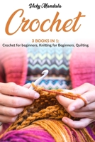 Crochet: 3 books in 1 - Crochet for Beginners, Knitting for Beginners, Quilting B08DC84PMD Book Cover