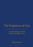 The Emptiness of Asia: Aeschylus' Persians and the History of the Fifth Century 1350113417 Book Cover