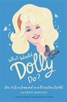 What Would Dolly Do?: How to Be a Diamond in a Rhinestone World 1538713004 Book Cover