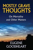 Mostly Grave Thoughts: On Mortality and Other Matters 1412849829 Book Cover