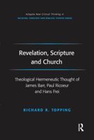 Revelation, Scripture and Church: Theological Hermeneutic Thought of James Barr, Paul Ricoeur and Hans Frei (Ashgate New Critical Thinking in Religion, Theology, and Biblical Studies) 0754658023 Book Cover