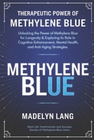 Therapeutic Power Of Methylene Blue: Unlocking the Power of Methylene Blue for Longevity & Exploring its Role in Cognitive Enhancement, Mental Health, and Anti-Aging Strategies. B0DZ75B3QG Book Cover