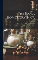 The Flora Homoeopathica; Volume 1 1020969636 Book Cover