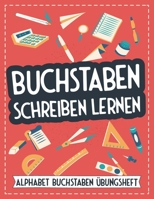 Buchstaben Schreiben Lernen: Alphabet Buchstaben Übungsheft für Kinder - Druckbuchstaben ABC Schreiblernheft für den Kindergarten und Grundschule - ... für Jungen und Mädchen B088B1MSWT Book Cover