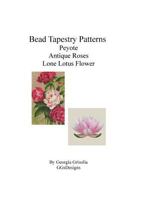 Bead Tapestry Patterns Peyote Antique Roses Lone Lotus Flower 1533541078 Book Cover