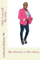 My History Is His-Story: Only I Can Tell This Story 1507658613 Book Cover