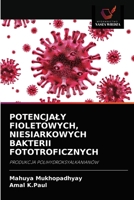 POTENCJAŁY FIOLETOWYCH, NIESIARKOWYCH BAKTERII FOTOTROFICZNYCH: PRODUKCJA POLIHYDROKSYALKANIANÓW 6202882670 Book Cover