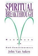 Spiritual Breakthrough: Handbook to God-Consciousness 0876043678 Book Cover
