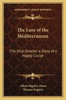 The Lure of the Mediterranean; The Ship Dwellers: a Story of a Happy Cruise 1014773830 Book Cover