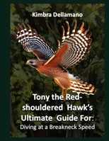 Tony the Red-shouldered Hawk's Ultimate Guide For: Diving at a Breakneck Speed (Animal's Ultimate Guide Series) B0F1LK71KK Book Cover