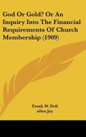 God Or Gold? Or An Inquiry Into The Financial Requirements Of Church Membership 0353927910 Book Cover