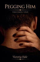 Pegging Him Volumen Uno B0GS1ZG9DK Book Cover