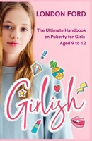 Girlish: The Ultimate Handbook on Puberty for Girls Aged 9 to 12 B0BJ4K1CZD Book Cover