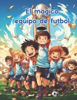 El mágico equipo de fútbol (Spanish Edition) B0CJSVJ713 Book Cover