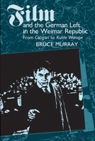 Film and the German Left in the Weimar Republic: From Caligari to Kuhle Wampe 0292724659 Book Cover