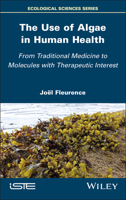 The Use of Algae in Human Health: From Traditional Medicine to Molecules with Therapeutic Interest (ISTE Invoiced) 1786309564 Book Cover