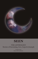 Seen. A collection of radiant stories of becoming, love, hope and triumph 1036926389 Book Cover