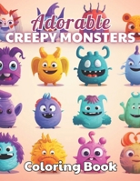 Adorable Creepy Monsters Coloring Book: 100+ New and Exciting Designs B0CQVV3VX1 Book Cover