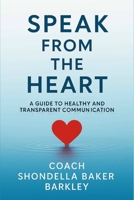 Speak from the Heart: A Guide to Healthy and Transparent Communication B0FFGJQJ6F Book Cover