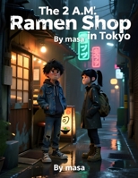 The 2 A.M. Ramen Shop in Tokyo (Ages 8–12): A Heartwarming Japanese Story of Late-Night Ramen, Strangers, and Second Chances B0GXQ3Y5F1 Book Cover