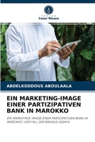 EIN MARKETING-IMAGE EINER PARTIZIPATIVEN BANK IN MAROKKO: EIN MARKETING-IMAGE EINER PARTIZIPATIVEN BANK IN MAROKKO: DER FALL DER BANQUE ASSAFA 6204032046 Book Cover