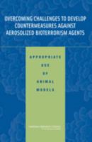 Overcoming Challenges to Develop Countermeasures Against Aerosolized Bioterrorism Agents: Appropriate Use of Animal Models 0309102111 Book Cover