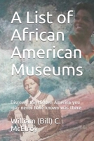 A List of African American Museums: Discover the Hidden America you may never have known was there B0851LZN2V Book Cover