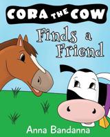Cora the Cow Finds a Friend: A Farm Tale About Finding Friendship (Cora the Cow Early Reader Bedtime Story Books Book 2) 1535566833 Book Cover