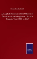 An Alphabetical List of the Officers of the Ninety-fourth Regiment, Scotch Brigade, from 1800 to 1869 1843424835 Book Cover