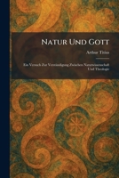 Natur Und Gott: Ein Versuch Zur Verständigung Zwischen Naturwissenschaft Und Theologie (German Edition) 1025864247 Book Cover