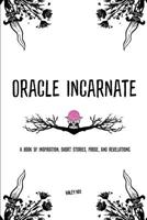 Oracle Incarnate: A book of inspiration, short stories, prose, and revelations. 1076963692 Book Cover