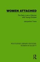 Women Attached: The Daily Lives of Women with Young Children (Routledge Library Editions: Women in Society) 1032857080 Book Cover