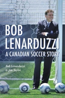 Bob Lenarduzzi: A Canadian Scoccer Story 1550175467 Book Cover