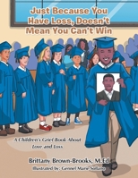 Just Because You Have Loss, Doesn't Mean You Can't Win: : A Children's Grief Book About Love and Loss 1663222045 Book Cover