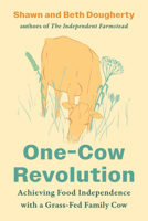 One-Cow Revolution: Achieving Food Independence with a Grass-Fed Family Cow 1645023125 Book Cover