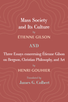 Mass Society and Its Culture, and Three Essays Concerning Etienne Gilson on Bergson, Christian Philosophy, and Art 1666717932 Book Cover