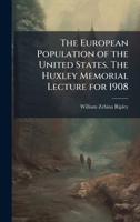 The European Population of the United States. The Huxley Memorial Lecture for 1908 1025197364 Book Cover