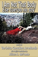 I Am Not That Body: Ese Cuerpo No Soy 1956892508 Book Cover