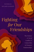 Fighting for Our Friendships: The Ultimate Handbook to Navigating Conflict in Female Friendships 0306830612 Book Cover